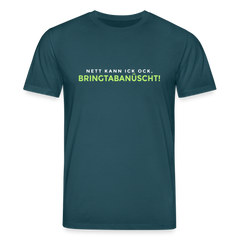 Nett kann ick och, bringtabanüscht! - Unisex Bio T-Shirt