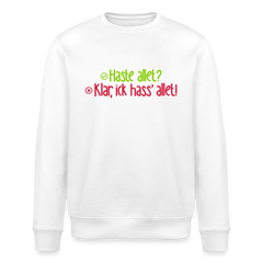 Haste allet? Klar, ick hass' allet! - Unisex Bio Sweatshirt