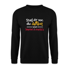 Stell dir vor, du denkst und keener merkt's. - Unisex Pullover