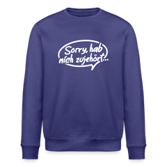sorry, hab nich zujehört... - Unisex Bio Sweatshirt