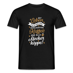 Dit Leben is zu kurz für schlechten Kaffee und olle Meckerköppe! - Männer Premium T-Shirt