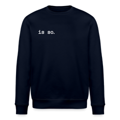 Is So - Unisex Bio Sweatshirt