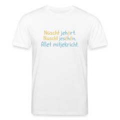 Nüscht jehört, nüscht jesehen, aba allet mitjekricht. - Unisex Bio T-Shirt