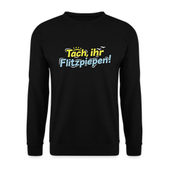 Tach, ihr Flitzpiepen! - Unisex Pullover