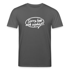 sorry, hab nich zujehört... - Unisex Bio T-Shirt