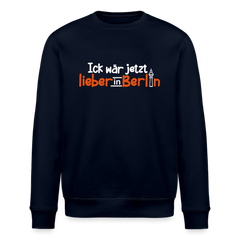 Ick wär jetzt lieber in Berlin - Unisex Bio Sweatshirt