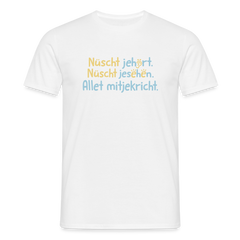 Nüscht jehört, nüscht jesehen, aba allet mitjekricht. - Männer Premium T-Shirt