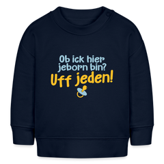 ob ick hier jeborn bin uff jeden - Baby Bio Pullover
