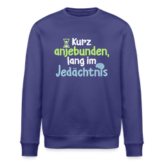 Kurz anjebunden, lang im Jedächtnis. - Unisex Bio Sweatshirt