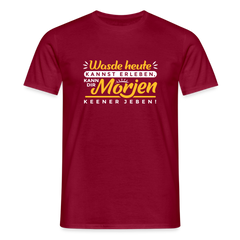 Wasde heute kannst erleben, kann dir morjen keener jeben! - Männer Premium T-Shirt