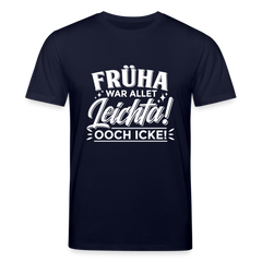Früha war allet leichta! Ooch icke! - Unisex Bio T-Shirt
