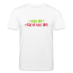 Haste allet? Klar, ick hass' allet! - Unisex Bio T-Shirt