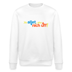 Jib allet, aba nich uff! - Unisex Bio Sweatshirt