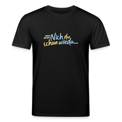 Echt jetzt? Nich du schon wieda... - Unisex Bio T-Shirt