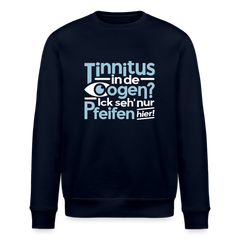 Tinnitus in de Oogen? Ick seh' nur Pfeifen hier! - Unisex Bio Sweatshirt