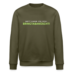 Nett kann ick och, bringtabanüscht! - Unisex Bio Sweatshirt