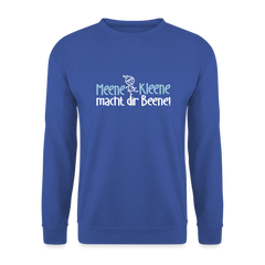 Meene Kleene macht dir Beene! - Unisex Pullover