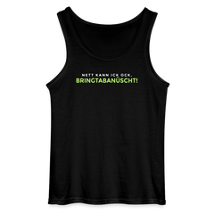 Nett kann ick och, bringtabanüscht! - Männer Tank Top