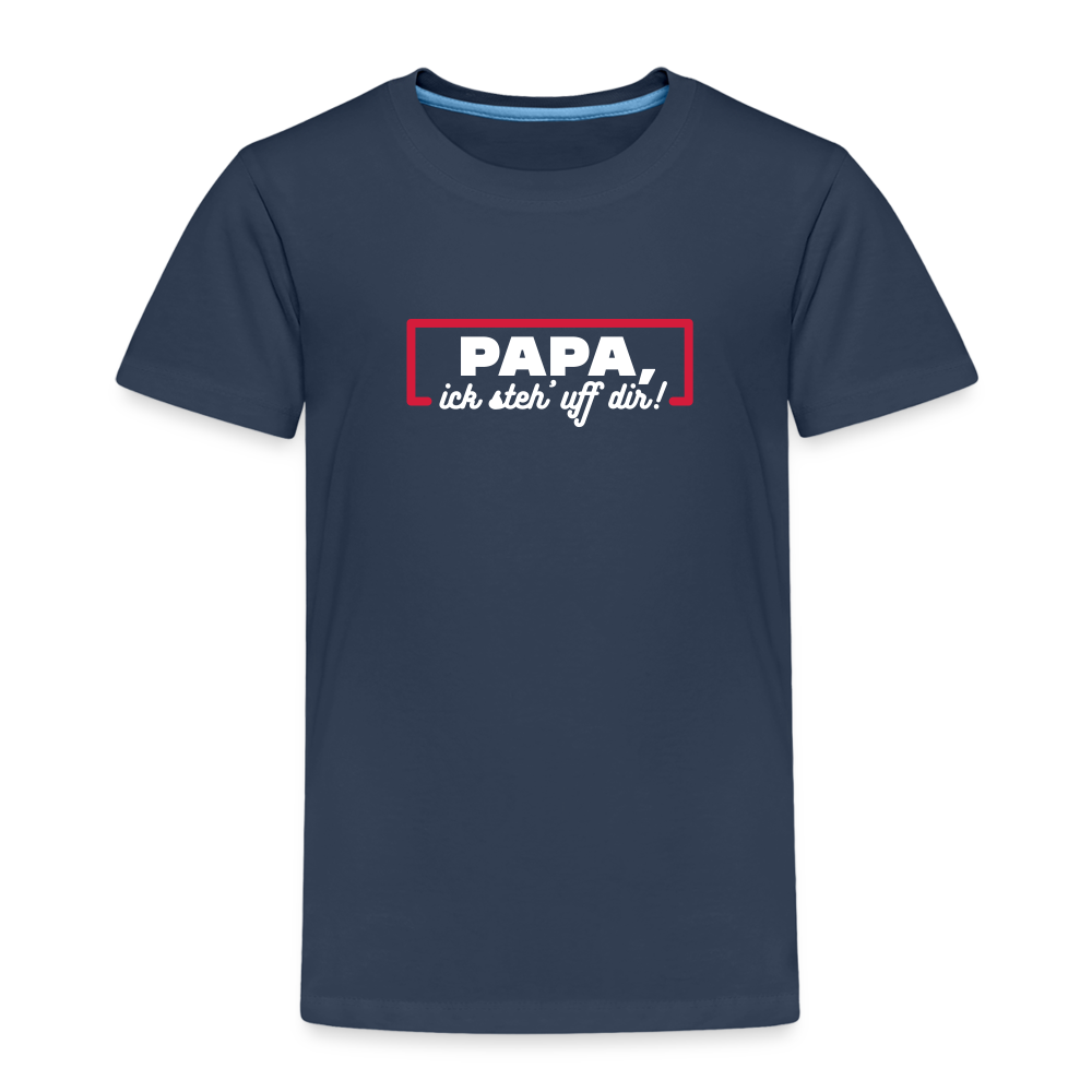 Papa, ick steh' uff dir - Kinder Premium T-Shirt - Navy