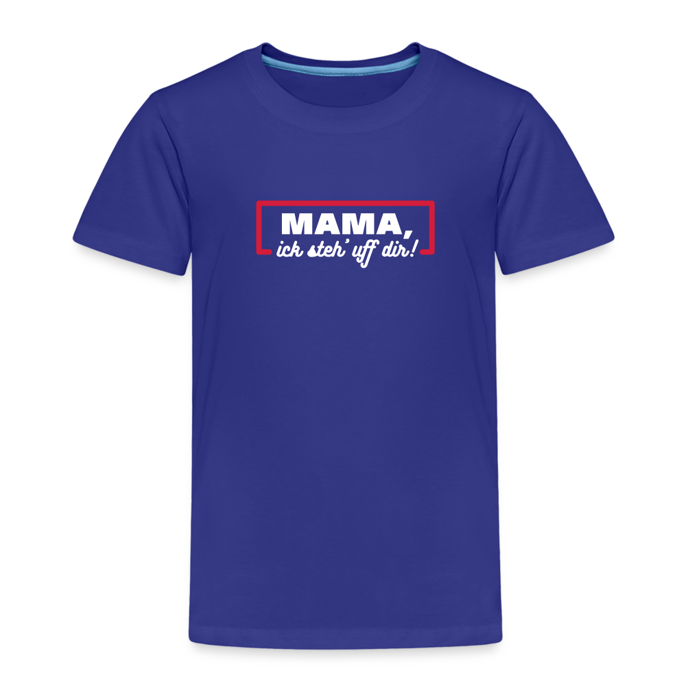 Mama, ick steh' uff dir - Kinder Premium T-Shirt - Königsblau