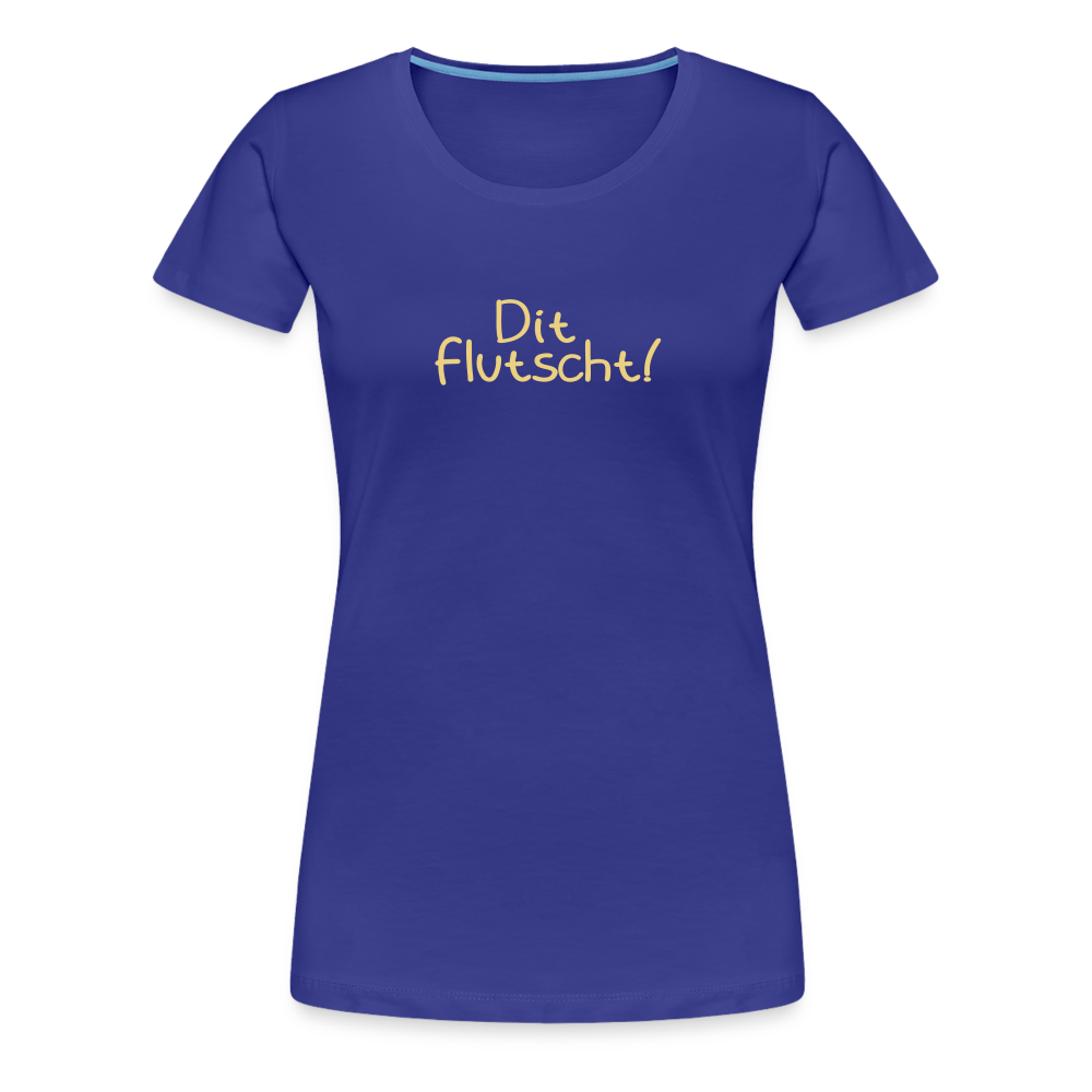 Dit flutscht! - Frauen Premium T-Shirt - Königsblau