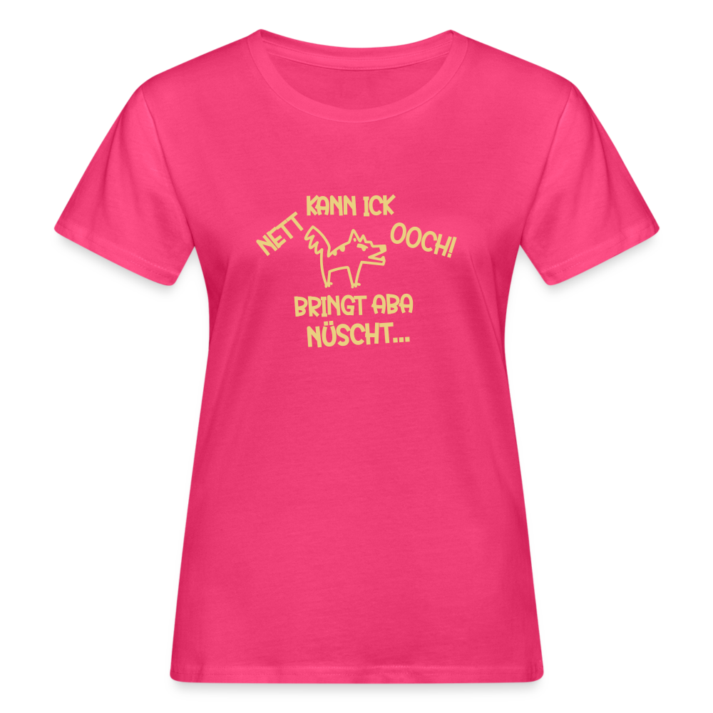NETT KANN ICK OOCH! - Frauen Bio T-Shirt - Neon Pink