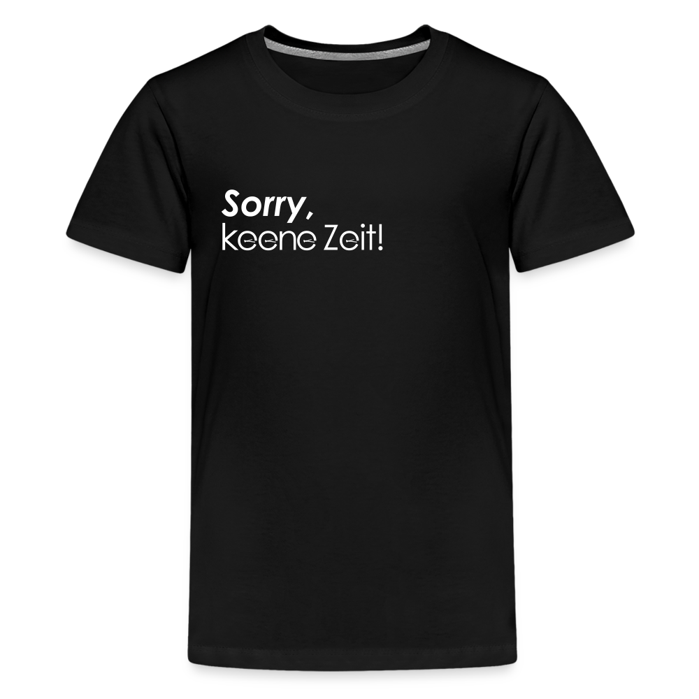 Sorry, keene Zeit! - Teenager Premium T-Shirt - Schwarz