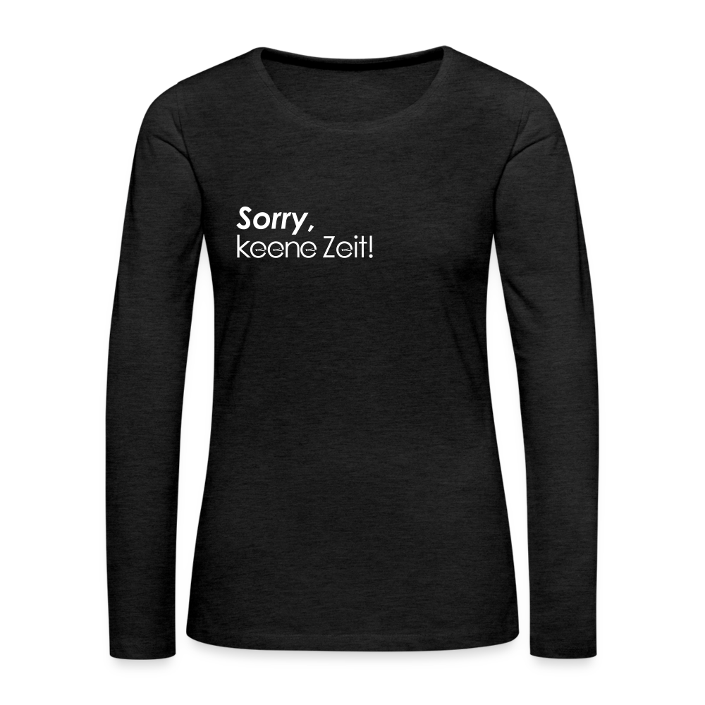 Sorry, keene Zeit! - Frauen Premium Langarmshirt - Anthrazit
