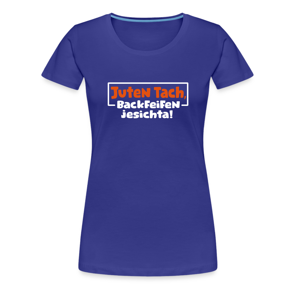 Juten Tach, Backfeifenjesichta! - Frauen Premium T-Shirt - Königsblau