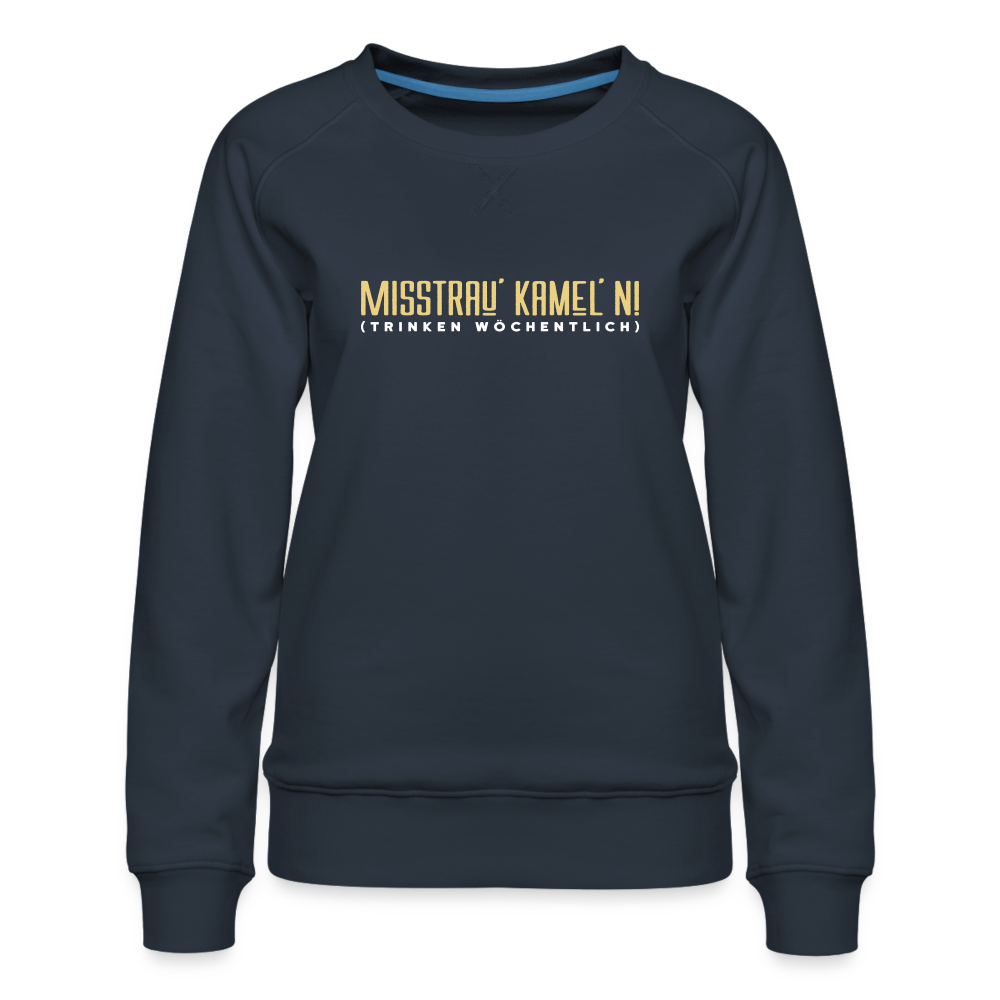 Misstrau' Kamel'n! (trinken wöchentlich) - Frauen Premium Sweatshirt - Navy