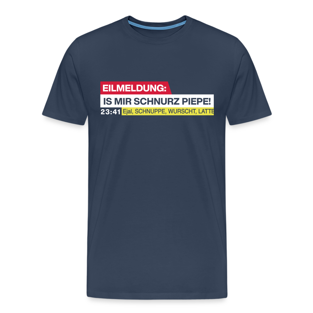 Eilmeldung: Is mir Schnurz Piepe! - Männer Premium T-Shirt - Navy