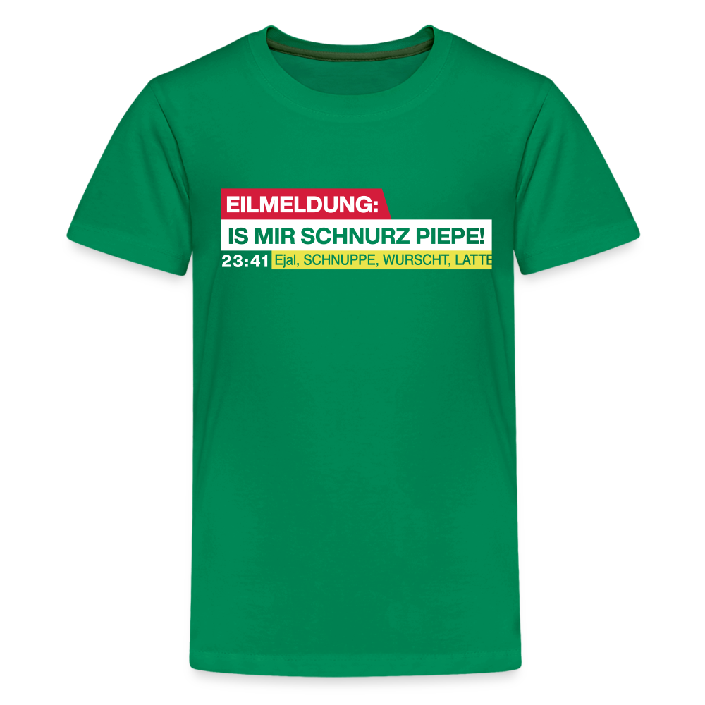 Eilmeldung: Is mir Schnurz Piepe! - Teenager Premium T-Shirt - Kelly Green