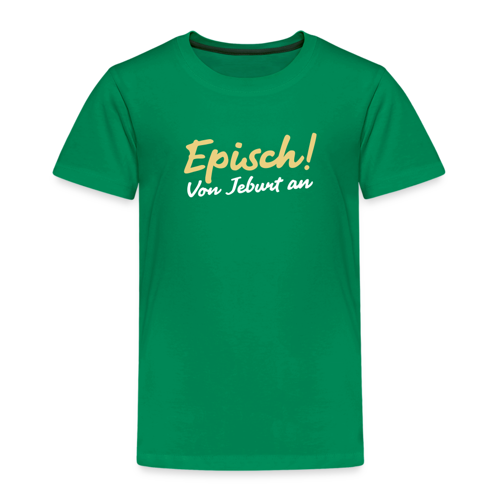 Episch! Von Jeburt an - Kinder Premium T-Shirt - Kelly Green