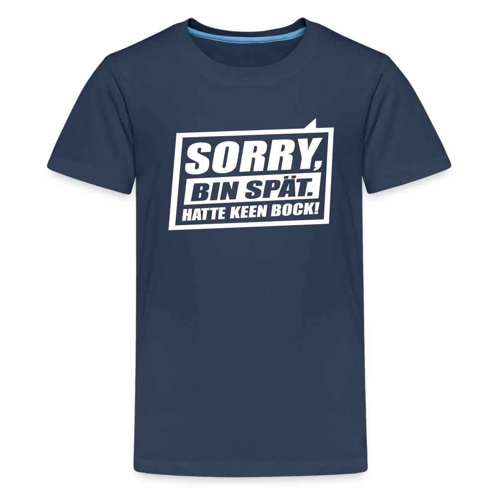Sorry, ick bin spät. Hatte keen Bock. - Teenager Premium T-Shirt - Navy