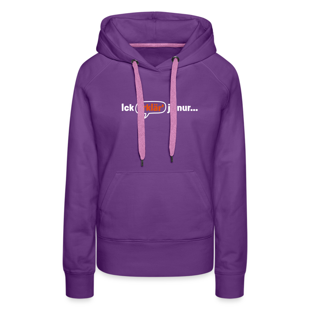 Ick erklär' ja nur… - Frauen Premium Hoodie - Purple