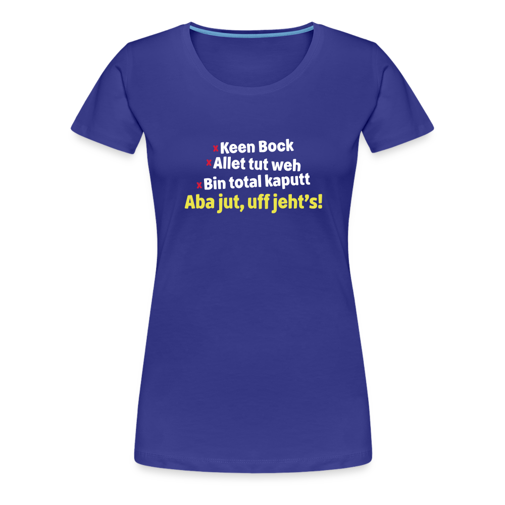 aba jut, uff jeht's! - Frauen Premium T-Shirt - Königsblau