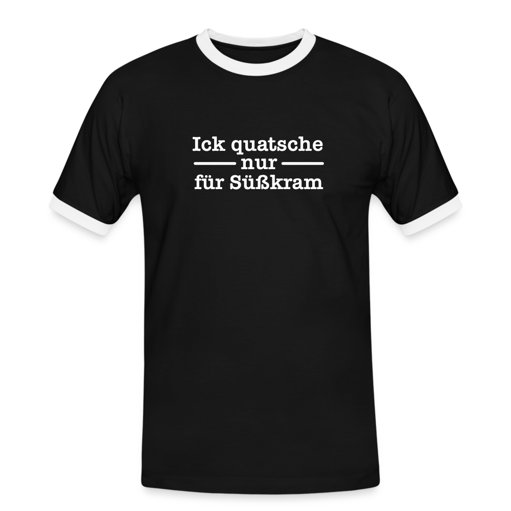 Ick quatsche nur für Süßkram - Männer Ringer T-Shirt - Schwarz/Weiß