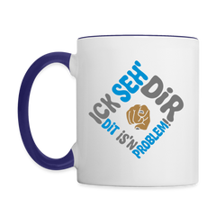Ick seh' dir. Dit is'n Problem. - Tasse zweifarbig