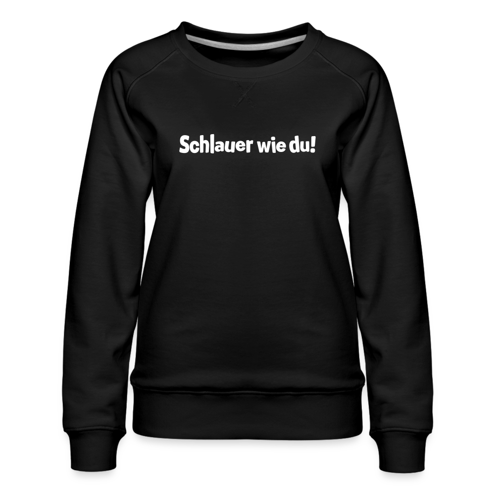 Schlauer wie du! - Frauen Premium Sweatshirt - Schwarz