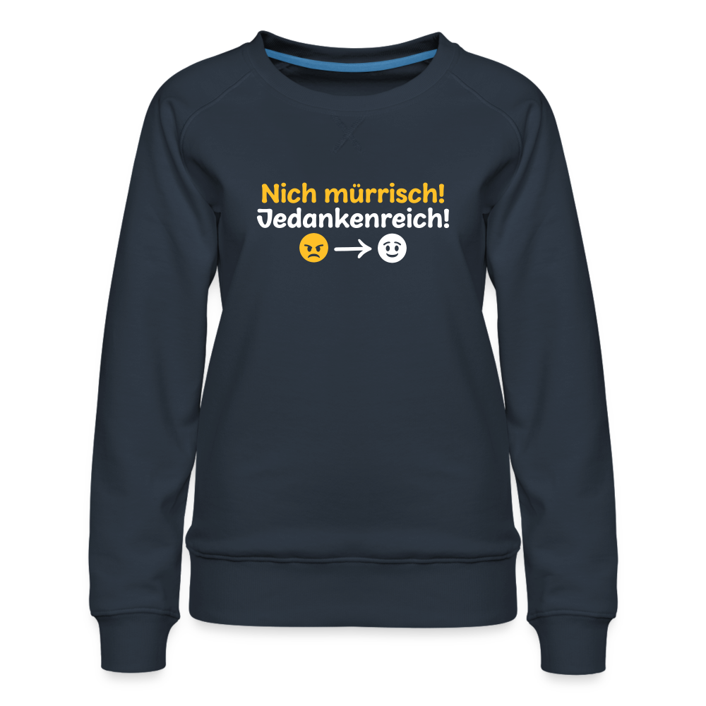 Nich mürrisch! Jedankenreich! - Frauen Premium Sweatshirt - Navy