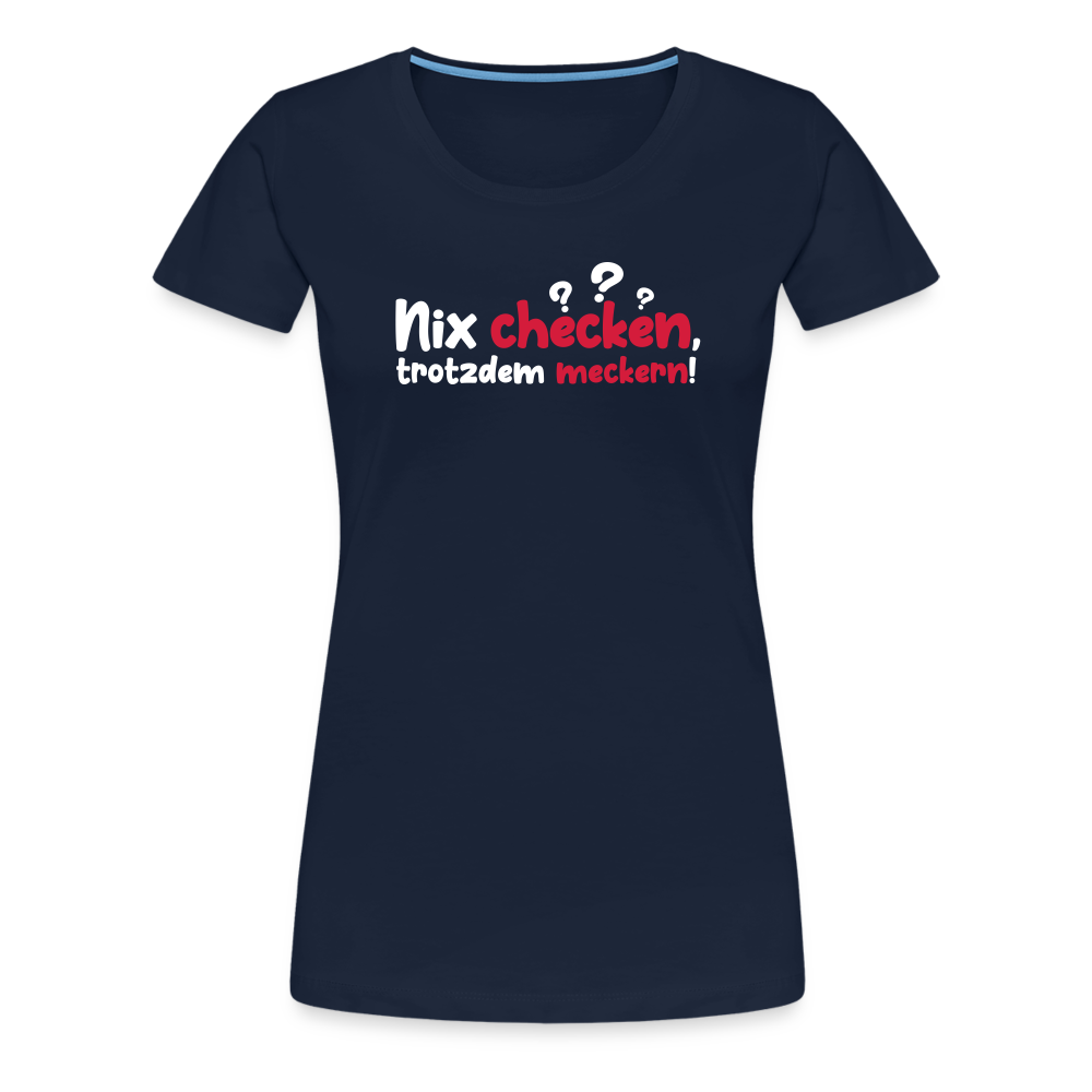 Nix checken, trotzdem meckern! - Frauen Premium T-Shirt - Navy