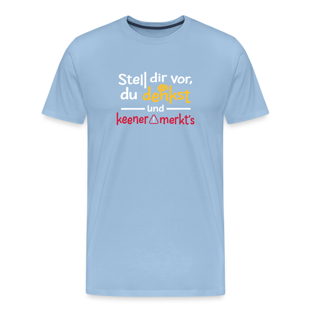 """Stell dir vor, du denkst und keener merkt's. - Männer Premium T-Shirt" - Sky