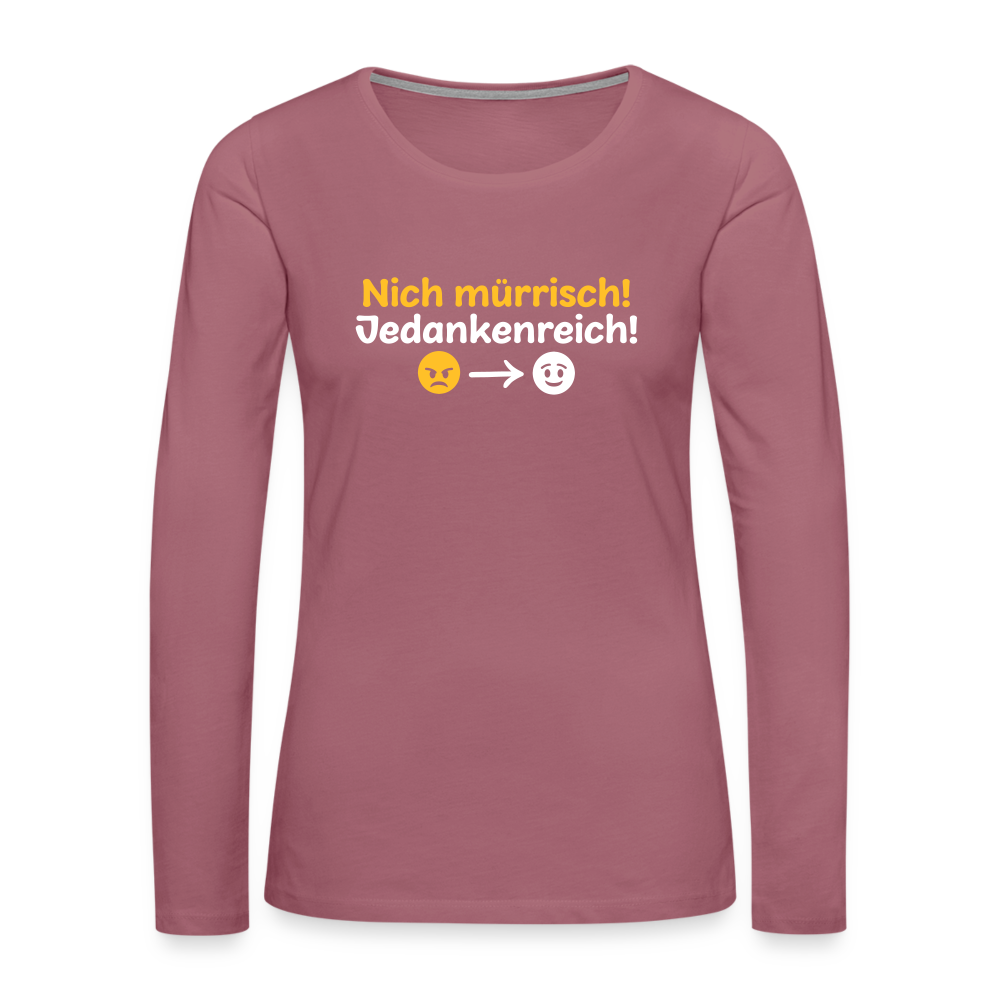 Nich mürrisch! Jedankenreich! - Frauen Premium Langarmshirt - Malve