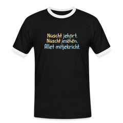 Nüscht jehört, nüscht jesehen, aba allet mitjekricht. - Männer Ringer T-Shirt