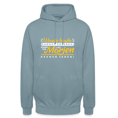 Wasde heute kannst erleben, kann dir morjen keener jeben! - Unisex Hoodie