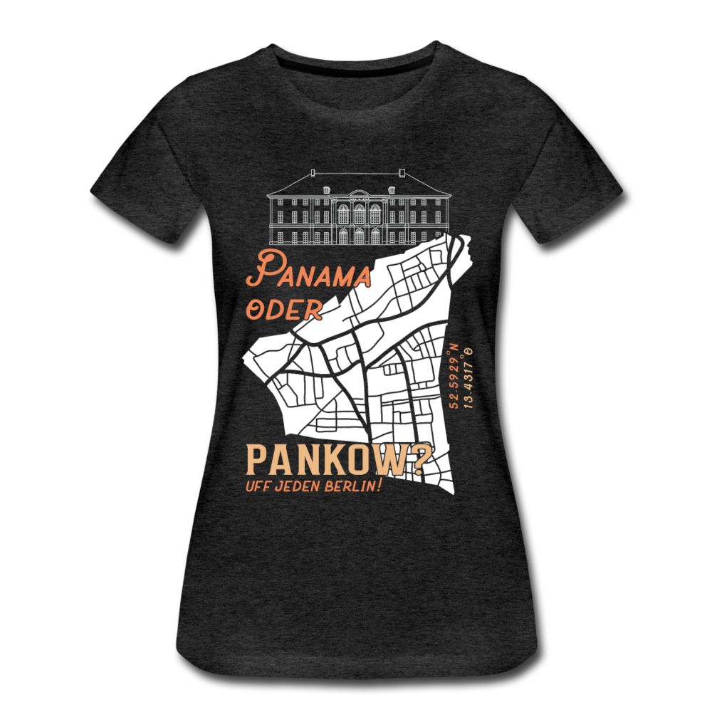 Panama oder Pankow - Frauen Premium T-Shirt - Anthrazit