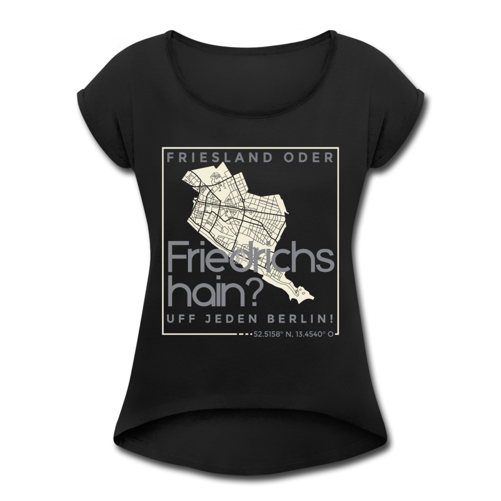 Friesland oder Friedrichshain - Frauen T-Shirt mit gerollten Ärmeln - Schwarz