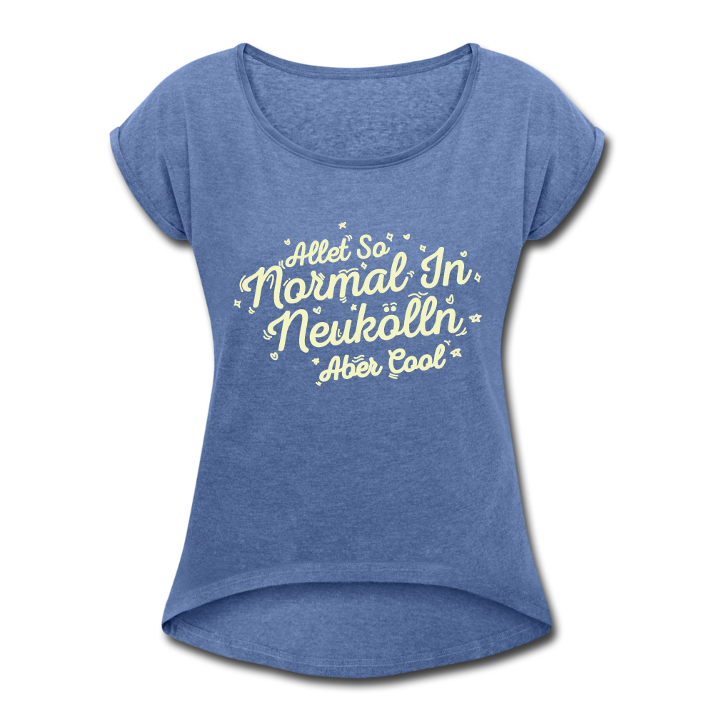 Neukölln is so normal - Frauen T-Shirt mit gerollten Ärmeln - heather denim