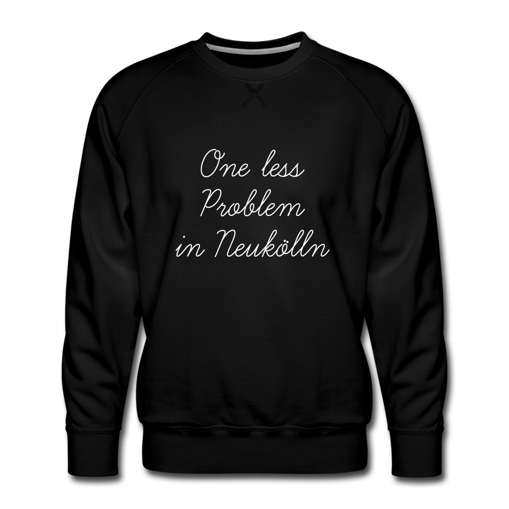 One Less Problem in Neukölln - Männer Premium Sweatshirt - black