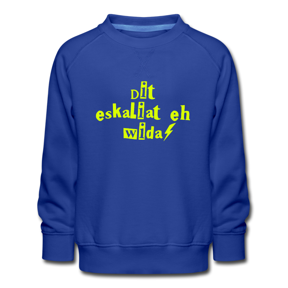Dit eskaliat eh wilda  - Kinder Premium Sweatshirt - royal blue